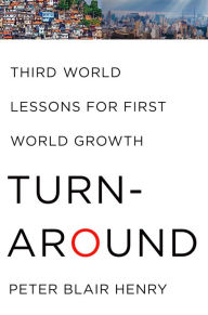 Title: Turnaround: Third World Lessons for First World Growth, Author: Peter Blair Henry