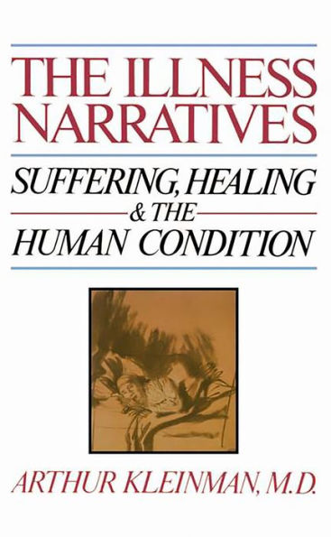 The Illness Narratives: Suffering, Healing, And The Human Condition / Edition 1