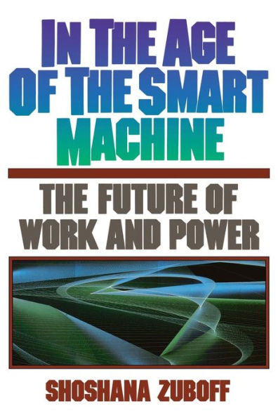 In The Age Of The Smart Machine: The Future Of Work And Power