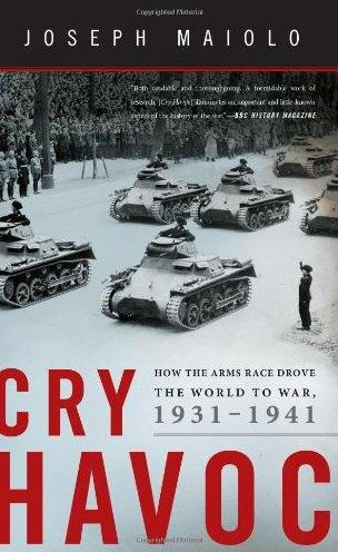 Cry Havoc: How the Arms Race Drove the World to War, 1931-1941