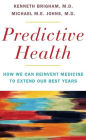 Predictive Health: How We Can Reinvent Medicine to Extend Our Best Years