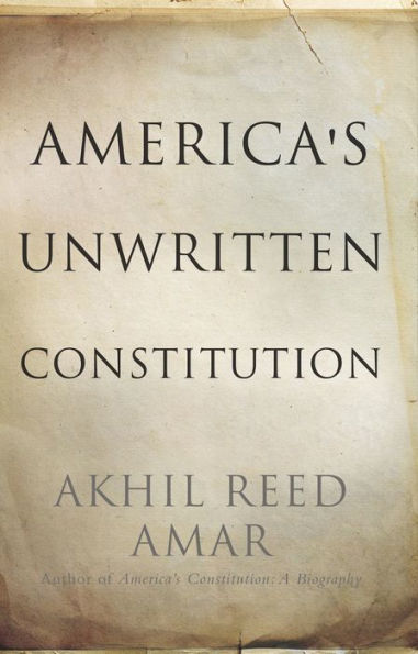 America's Unwritten Constitution: The Precedents and Principles We Live By