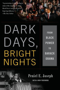 Title: Dark Days, Bright Nights: From Black Power to Barack Obama, Author: Peniel E. Joseph