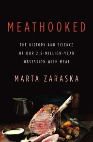 Title: Meathooked: The History and Science of Our 2.5-Million-Year Obsession with Meat, Author: Marta Zaraska