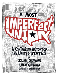 Title: A Most Imperfect Union: A Contrarian History of the United States, Author: Ilan Stavans