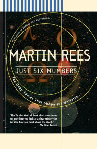 Title: Just Six Numbers: The Deep Forces That Shape The Universe, Author: Martin Rees