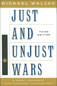 Title: Just and Unjust Wars A Moral Argument With Historical Illustrations, Author: Michael Walzer