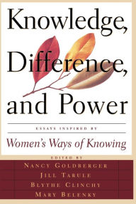 Title: Knowledge, Difference, And Power: Essays Inspired By Women's Ways Of Knowing, Author: Mary Field Belenky