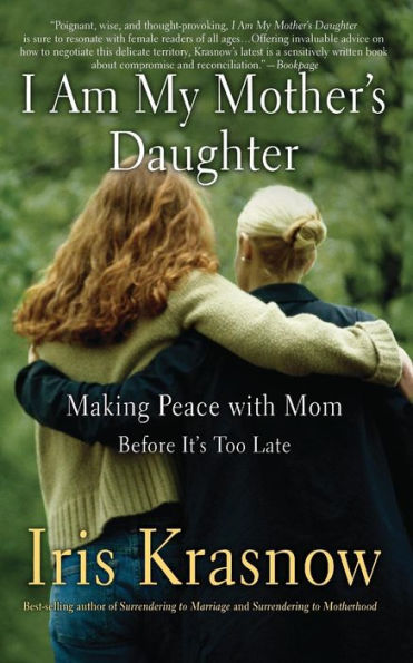 I Am My Mother's Daughter: Making Peace With Mom -- Before It's Too Late