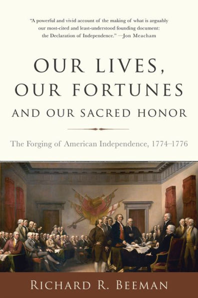 Our Lives, Our Fortunes and Our Sacred Honor: The Forging of American Independence, 1774-1776