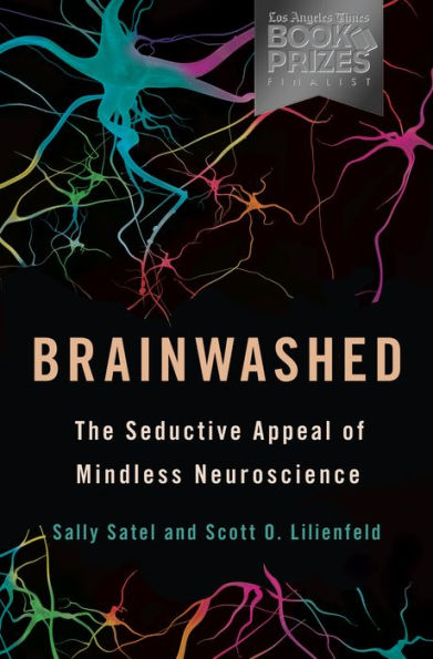 Brainwashed: The Seductive Appeal of Mindless Neuroscience