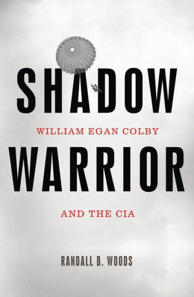 Shadow Warrior: William Egan Colby and the CIA