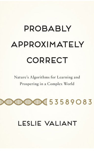 Probably Approximately Correct: Nature's Algorithms for Learning and Prospering in a Complex World