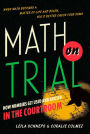 Math on Trial: How Numbers Get Used and Abused in the Courtroom