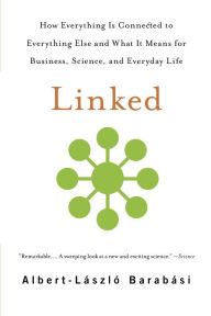 Title: Linked: How Everything Is Connected to Everything Else and What It Means for Business, Science, and Everyday Life, Author: Albert-László Barabási