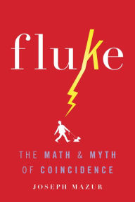 Title: Fluke: The Math and Myth of Coincidence, Author: Joseph Mazur