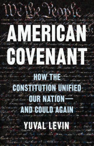 Download book from google book as pdf American Covenant: How the Constitution Unified Our Nation-and Could Again (English Edition) 9780465040742  by Yuval Levin