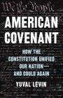 American Covenant: How the Constitution Unified Our Nation-and Could Again