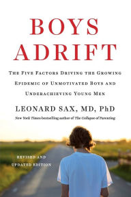 Title: Boys Adrift: The Five Factors Driving the Growing Epidemic of Unmotivated Boys and Underachieving Young Men, Author: Leonard Sax