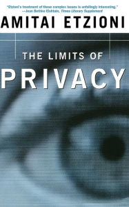 Title: The Limits Of Privacy, Author: Amitai Etzioni