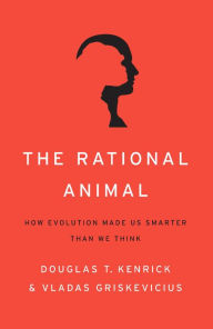 Title: The Rational Animal: How Evolution Made Us Smarter Than We Think, Author: Douglas T. Kenrick