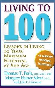 Title: Living To 100: Lessons In Living To Your Maximum Potential At Any Age, Author: Thomas T. Perls