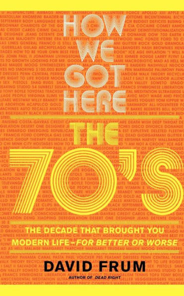 How We Got Here: The 70's: The Decade that Brought You Modern Life (For Better or Worse)