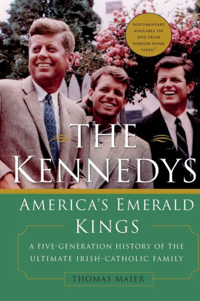 the Kennedys: America's Emerald Kings: A Five-Generation History of Ultimate Irish-Catholic Family