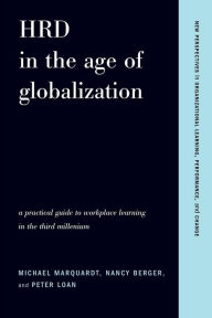 Title: HRD in the Age of Globalization: A Practical Guide To Workplace Learning In The Third Millennium / Edition 1, Author: Michael Marquardt