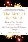 The Birth of the Mind: How a Tiny Number of Genes Creates The Complexities of Human Thought / Edition 1