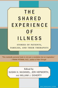 Title: The Shared Experience Of Illness: Stories of Patients, Families, and Their Therapists / Edition 1, Author: Susan H. Mcdaniel