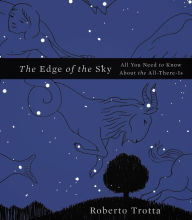 Title: The Edge of the Sky: All You Need to Know About the All-There-Is, Author: Roberto Trotta