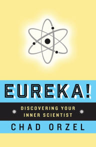 Title: Eureka: Discovering Your Inner Scientist, Author: Chad Orzel