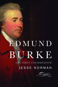 Title: Edmund Burke: The First Conservative, Author: Jesse Norman
