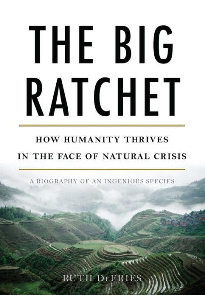 The Big Ratchet: How Humanity Thrives in the Face of Natural Crisis