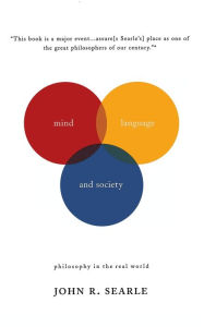 Title: Mind, Language and Society: Philosophy in the Real World, Author: John R. Searle