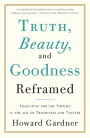 Truth, Beauty, and Goodness Reframed: Educating for the Virtues in the Age of Truthiness and Twitter