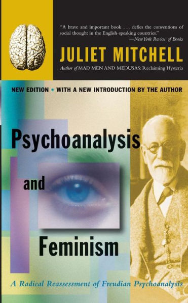 Psychoanalysis And Feminism: A Radical Reassessment Of Freudian Psychoanalysis