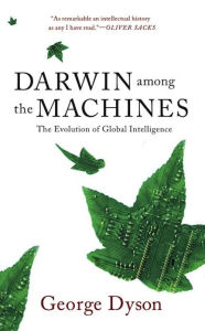Title: Darwin Among The Machines: The Evolution Of Global Intelligence, Author: George B. Dyson