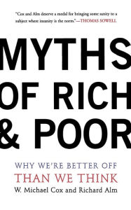 Title: Myths Of Rich And Poor: Why We're Better Off Than We Think, Author: Michael W. Cox