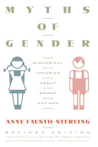 Title: Myths Of Gender: Biological Theories About Women And Men, Revised Edition, Author: Anne Fausto-Sterling