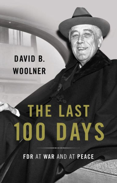 The Last 100 Days: FDR at War and Peace