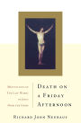 Death On A Friday Afternoon: Meditations On The Last Words Of Jesus From The Cross