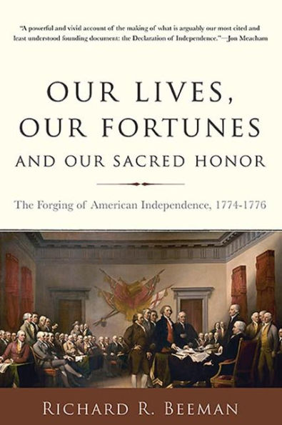 Our Lives, Fortunes and Sacred Honor: The Forging of American Independence, 1774-1776