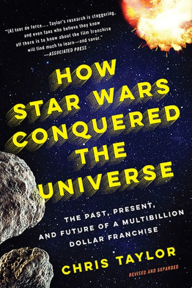How Star Wars Conquered The Universe: Past, Present, and Future of a Multibillion Dollar Franchise