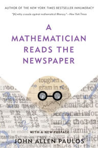 Title: A Mathematician Reads the Newspaper, Author: John Allen Paulos