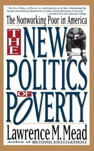 Title: The New Politics Of Poverty: The Nonworking Poor In America, Author: Lawrence M. Mead