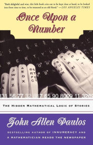 Title: Once Upon A Number: The Hidden Mathematical Logic Of Stories, Author: John Allen Paulos