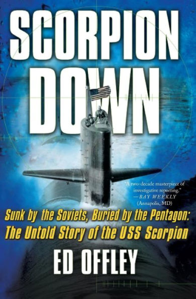 Scorpion Down: Sunk by the Soviets, Buried Pentagon: Untold Story of USS