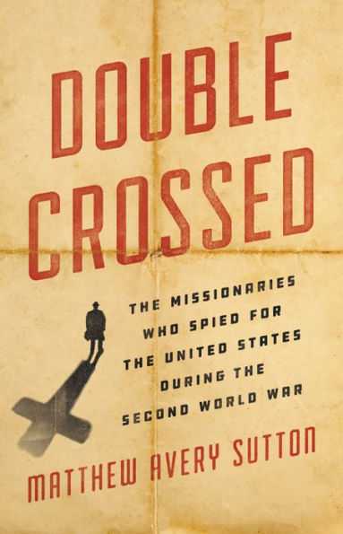 Double Crossed: the Missionaries Who Spied for United States During Second World War